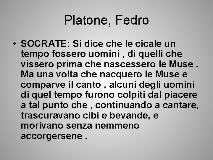 Platone, Fedro • SOCRATE: Si dice che le cicale un tempo fossero uomini ,