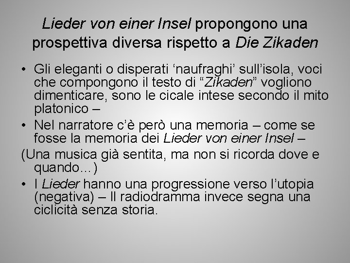 Lieder von einer Insel propongono una prospettiva diversa rispetto a Die Zikaden • Gli