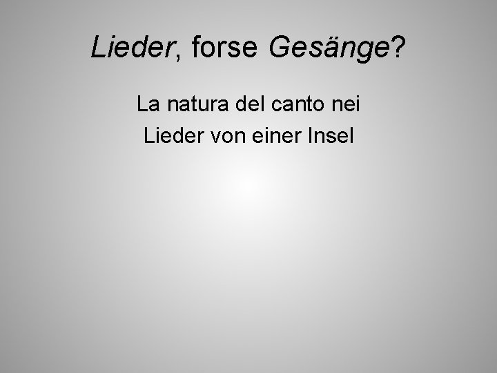 Lieder, forse Gesänge? La natura del canto nei Lieder von einer Insel 