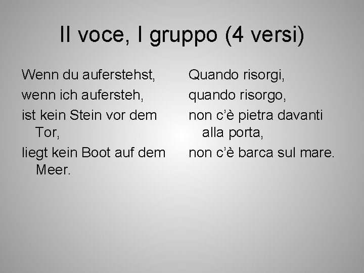 II voce, I gruppo (4 versi) Wenn du auferstehst, wenn ich aufersteh, ist kein