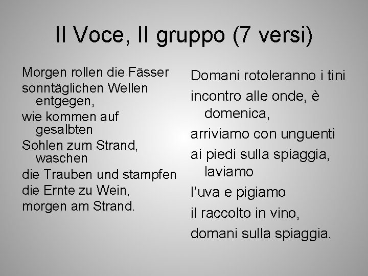 II Voce, II gruppo (7 versi) Morgen rollen die Fässer sonntäglichen Wellen entgegen, wie