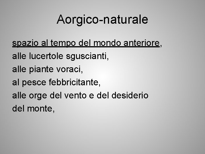 Aorgico-naturale spazio al tempo del mondo anteriore, alle lucertole sguscianti, alle piante voraci, al