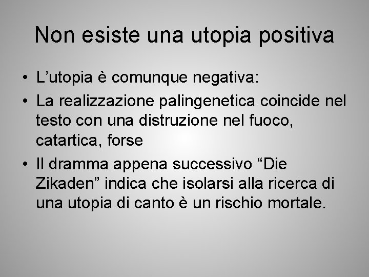 Non esiste una utopia positiva • L’utopia è comunque negativa: • La realizzazione palingenetica