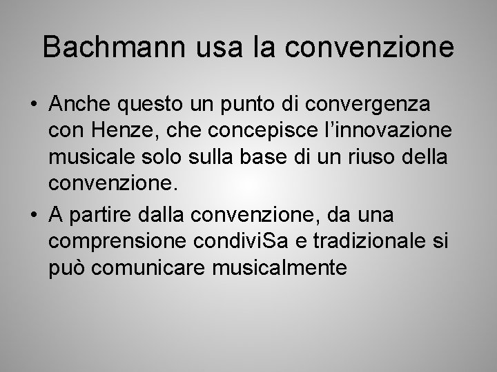 Bachmann usa la convenzione • Anche questo un punto di convergenza con Henze, che