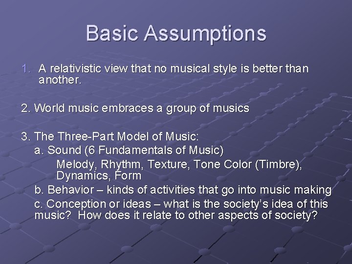 Basic Assumptions 1. A relativistic view that no musical style is better than another.