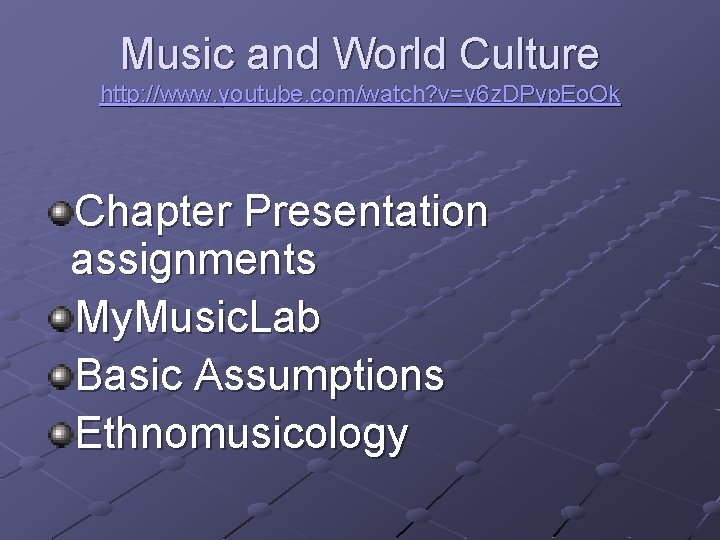 Music and World Culture http: //www. youtube. com/watch? v=y 6 z. DPyp. Eo. Ok