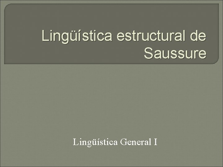 Lingüística estructural de Saussure Lingüística General I 