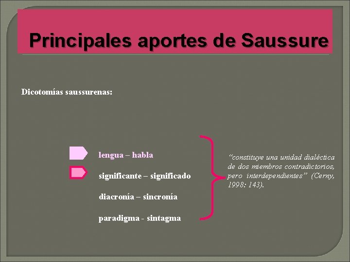 Principales aportes de Saussure Dicotomías saussurenas: lengua – habla significante – significado diacronía –