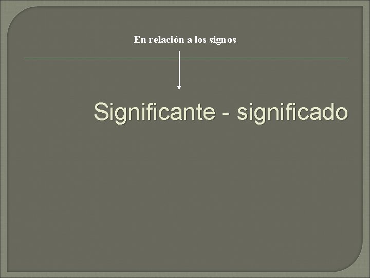 En relación a los signos Significante - significado 