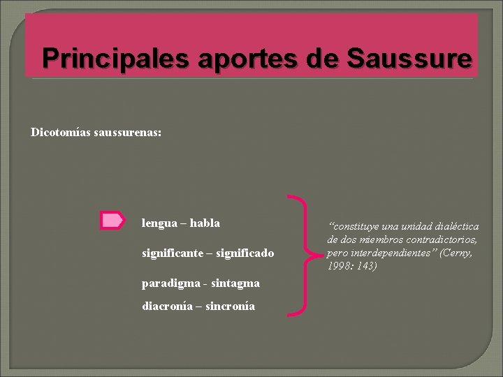 Principales aportes de Saussure Dicotomías saussurenas: lengua – habla significante – significado paradigma -