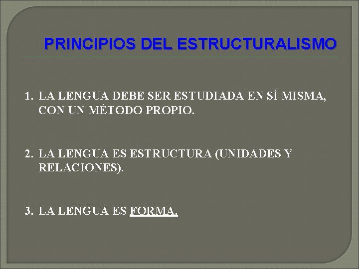 PRINCIPIOS DEL ESTRUCTURALISMO 1. LA LENGUA DEBE SER ESTUDIADA EN SÍ MISMA, CON UN