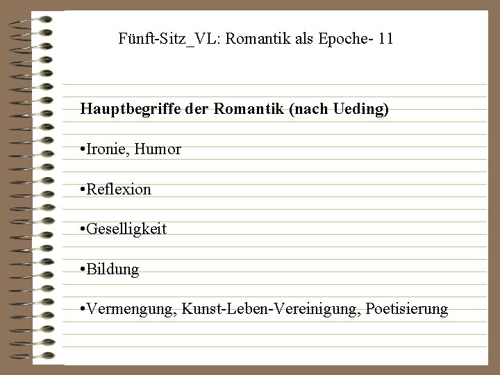 Fünft-Sitz_VL: Romantik als Epoche- 11 Hauptbegriffe der Romantik (nach Ueding) • Ironie, Humor •