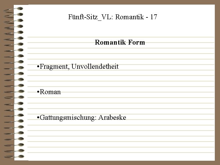 Fünft-Sitz_VL: Romantik - 17 Romantik Form • Fragment, Unvollendetheit • Roman • Gattungsmischung: Arabeske