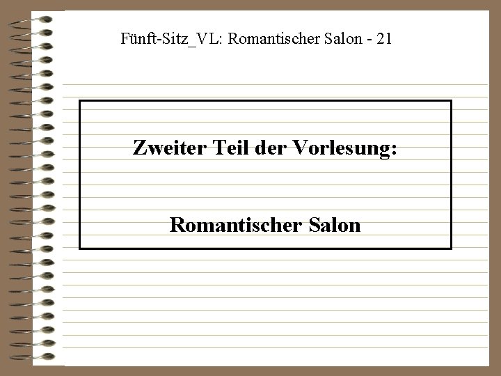 Fünft-Sitz_VL: Romantischer Salon - 21 Zweiter Teil der Vorlesung: Romantischer Salon 