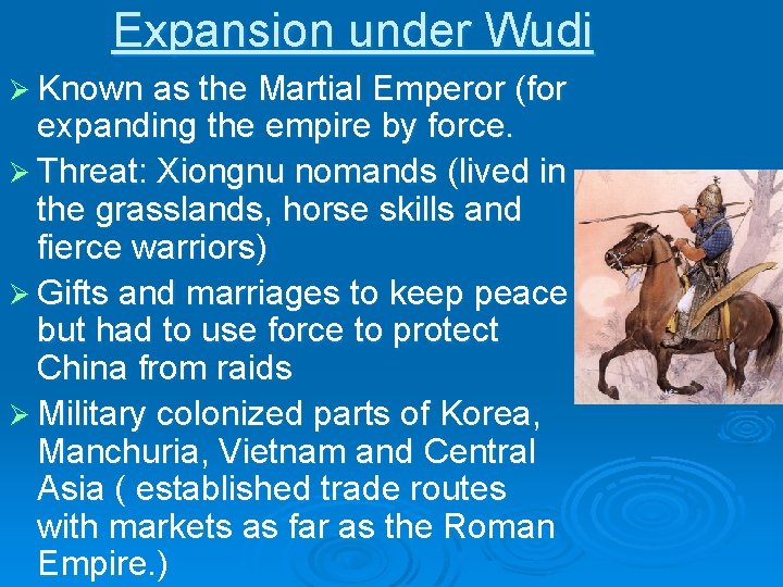 Expansion under Wudi Ø Known as the Martial Emperor (for expanding the empire by