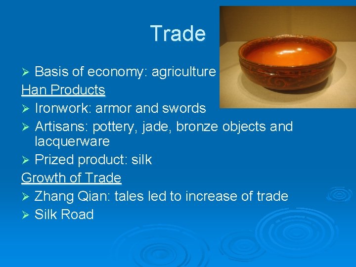 Trade Basis of economy: agriculture Han Products Ø Ironwork: armor and swords Ø Artisans:
