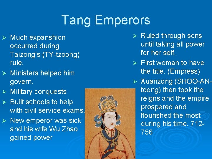 Tang Emperors Ø Ø Ø Much expanshion occurred during Taizong’s (TY-tzoong) rule. Ministers helped
