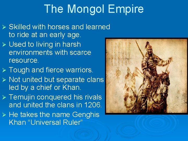 The Mongol Empire Skilled with horses and learned to ride at an early age.