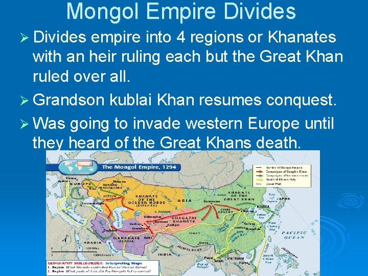 Mongol Empire Divides Ø Divides empire into 4 regions or Khanates with an heir