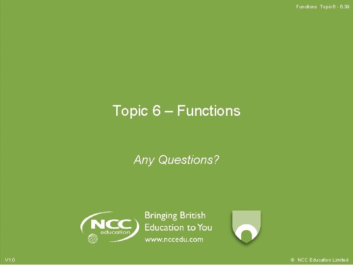 Functions Topic 6 - 6. 39 Topic 6 – Functions Any Questions? V 1.