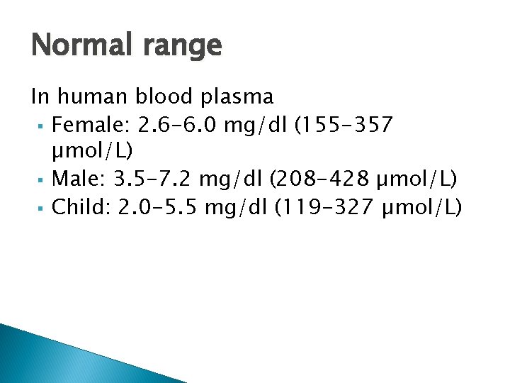 Normal range In human blood plasma § Female: 2. 6 -6. 0 mg/dl (155