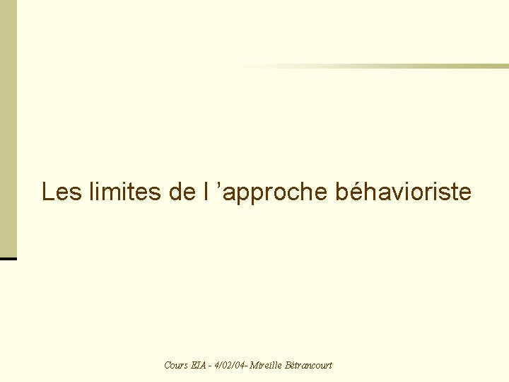 Les limites de l ’approche béhavioriste Cours EIA - 4/02/04 - Mireille Bétrancourt 