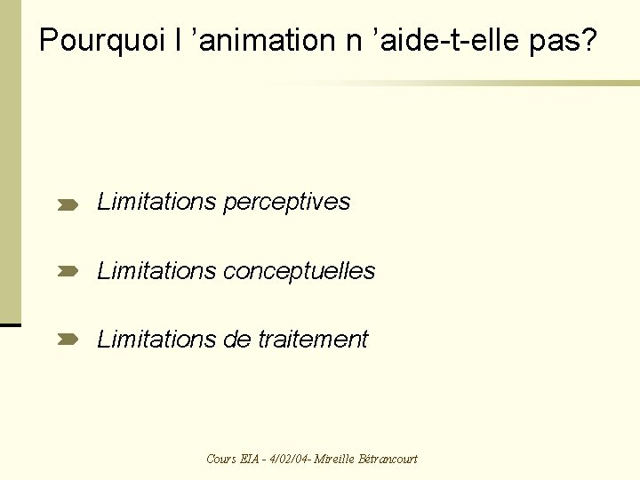 Pourquoi l ’animation n ’aide-t-elle pas? Limitations perceptives Limitations conceptuelles Limitations de traitement Cours