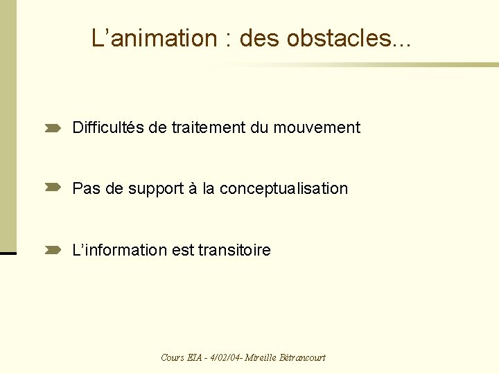 L’animation : des obstacles. . . Difficultés de traitement du mouvement Pas de support