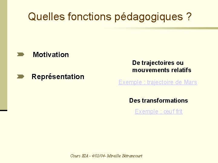 Quelles fonctions pédagogiques ? Motivation Représentation De trajectoires ou mouvements relatifs Exemple : trajectoire