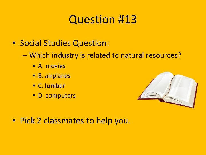 Question #13 • Social Studies Question: – Which industry is related to natural resources?