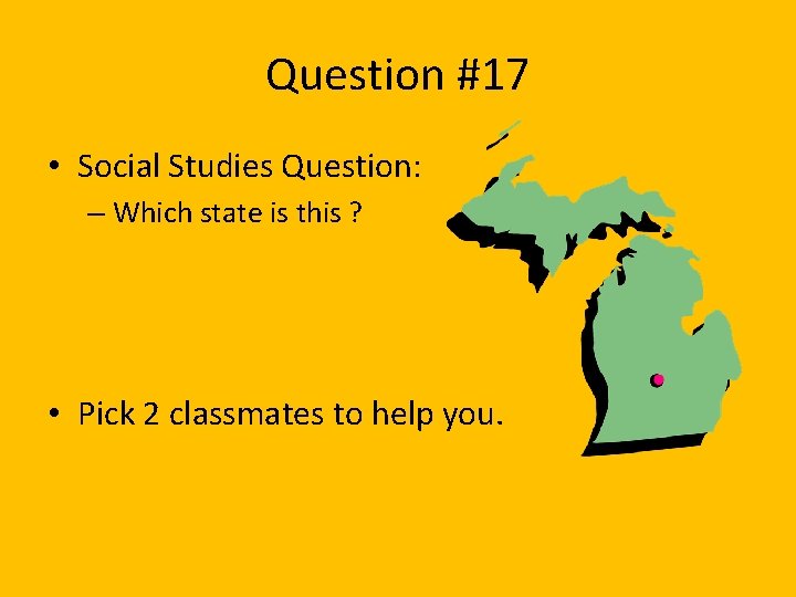 Question #17 • Social Studies Question: – Which state is this ? • Pick