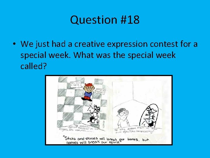Question #18 • We just had a creative expression contest for a special week.