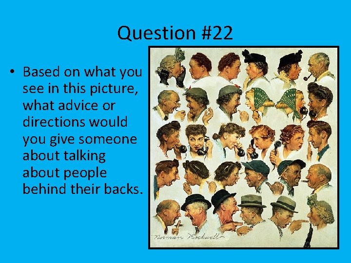 Question #22 • Based on what you see in this picture, what advice or