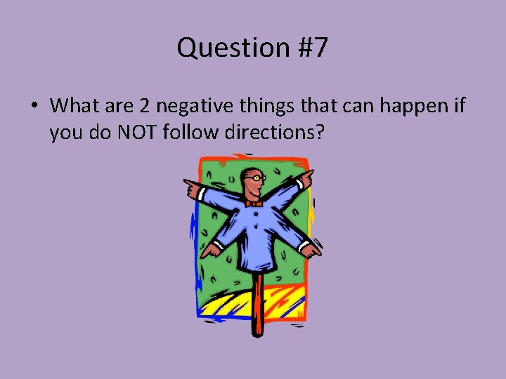 Question #7 • What are 2 negative things that can happen if you do