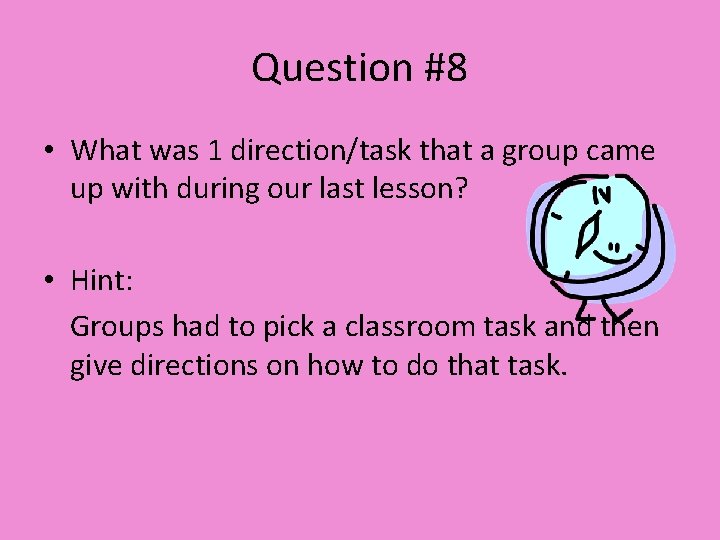 Question #8 • What was 1 direction/task that a group came up with during