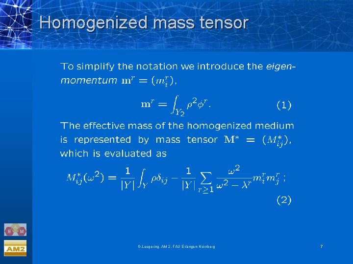 Homogenized mass tensor G. Leugering, AM 2, FAU Erlangen-Nürnberg 7 Homogenized mass tensor G. Leugering, AM 2, FAU Erlangen-Nürnberg 7