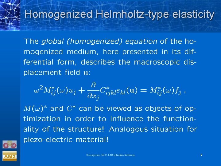Homogenized Helmholtz-type elasticity G. Leugering, AM 2, FAU Erlangen-Nürnberg 9 Homogenized Helmholtz-type elasticity G. Leugering, AM 2, FAU Erlangen-Nürnberg 9