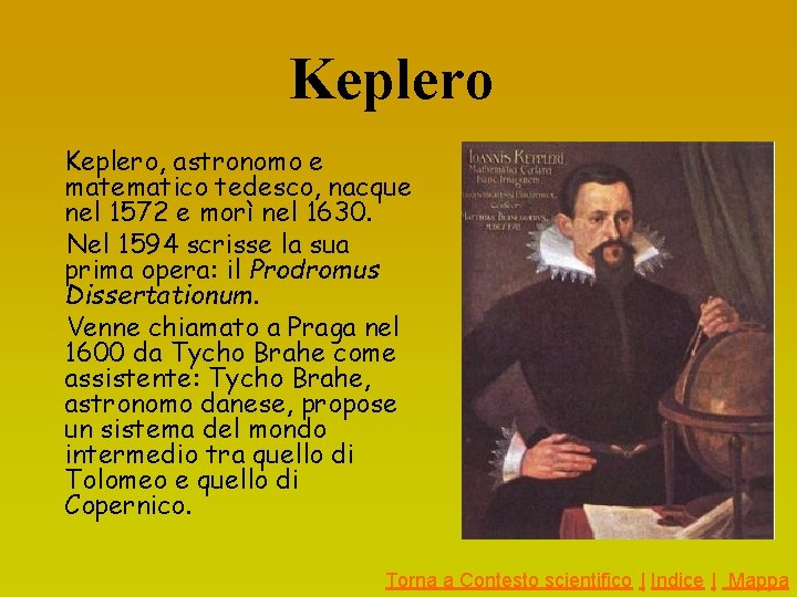 Keplero, astronomo e matematico tedesco, nacque nel 1572 e morì nel 1630. Nel 1594