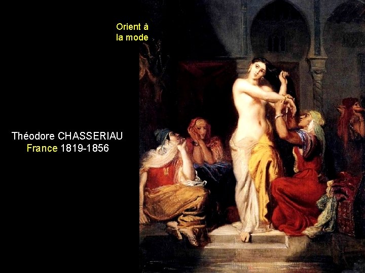 Orient à la mode Théodore CHASSERIAU France 1819 -1856 
