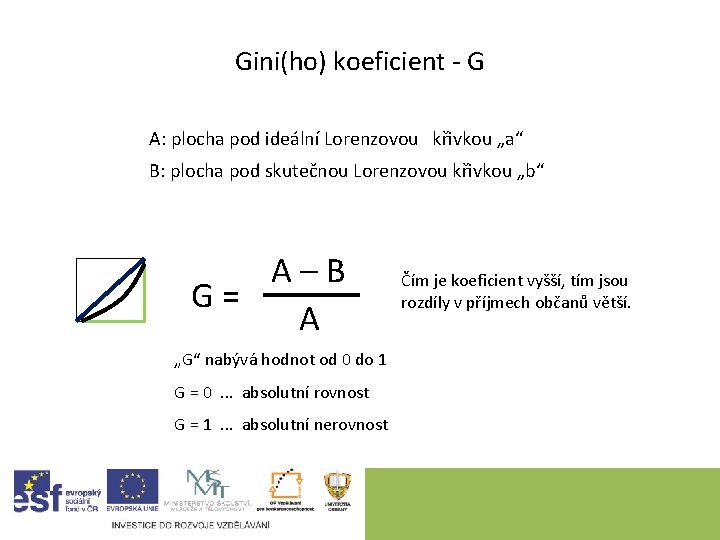 Gini(ho) koeficient - G A: plocha pod ideální Lorenzovou křivkou „a“ B: plocha pod