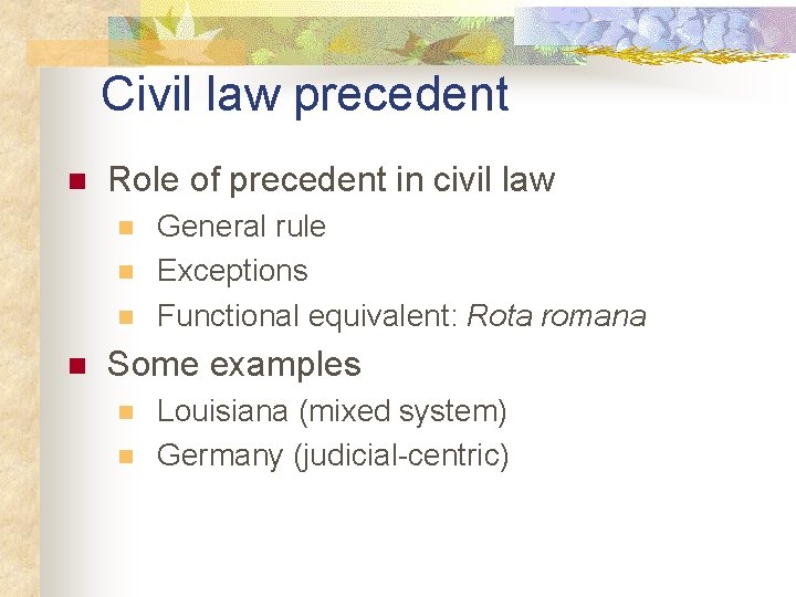 Civil law precedent n Role of precedent in civil law n n General rule