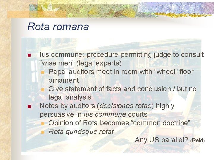 Rota romana n n Ius commune: procedure permitting judge to consult “wise men” (legal