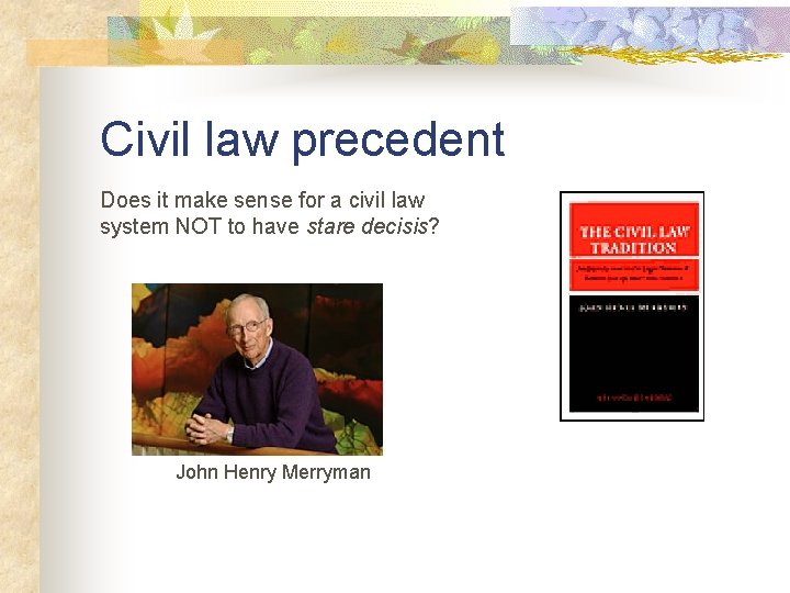 Civil law precedent Does it make sense for a civil law system NOT to
