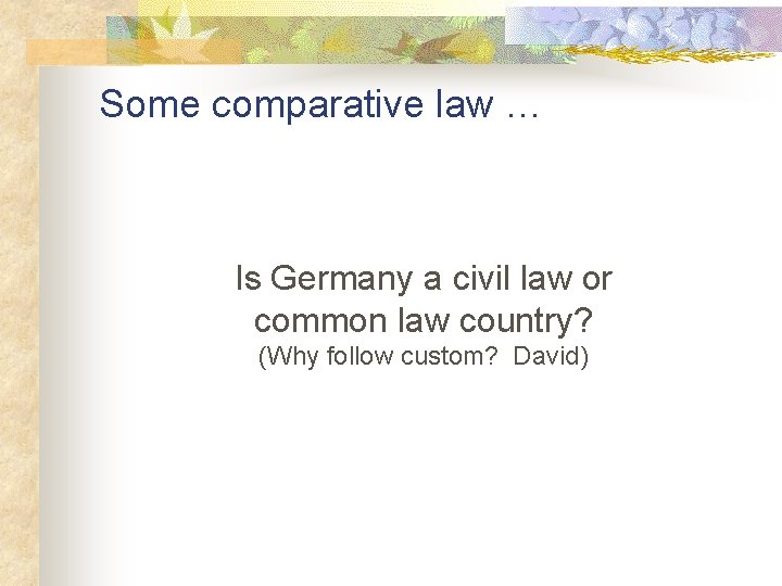 Some comparative law … Is Germany a civil law or common law country? (Why