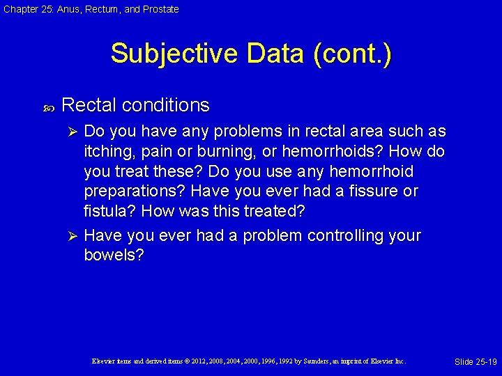 Chapter 25: Anus, Rectum, and Prostate Subjective Data (cont. ) Rectal conditions Do you Chapter 25: Anus, Rectum, and Prostate Subjective Data (cont. ) Rectal conditions Do you
