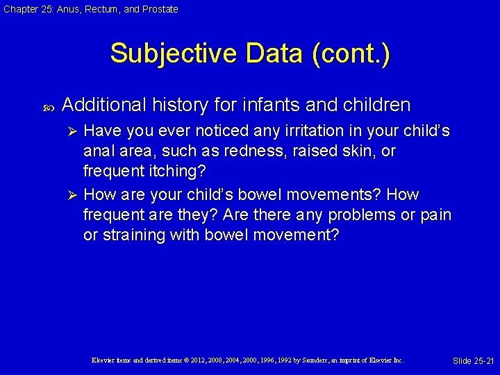 Chapter 25: Anus, Rectum, and Prostate Subjective Data (cont. ) Additional history for infants Chapter 25: Anus, Rectum, and Prostate Subjective Data (cont. ) Additional history for infants