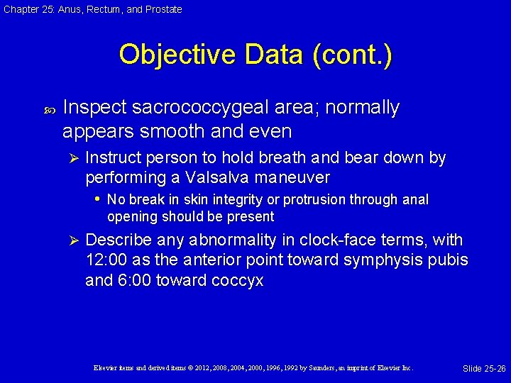 Chapter 25: Anus, Rectum, and Prostate Objective Data (cont. ) Inspect sacrococcygeal area; normally Chapter 25: Anus, Rectum, and Prostate Objective Data (cont. ) Inspect sacrococcygeal area; normally