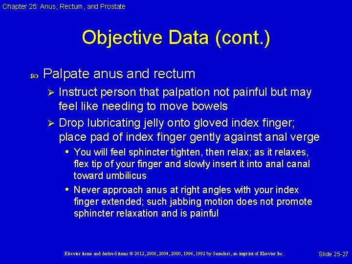 Chapter 25: Anus, Rectum, and Prostate Objective Data (cont. ) Palpate anus and rectum Chapter 25: Anus, Rectum, and Prostate Objective Data (cont. ) Palpate anus and rectum