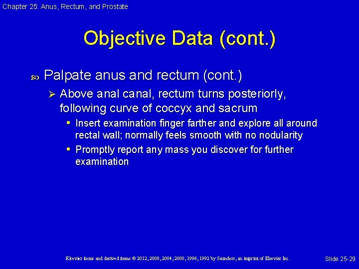 Chapter 25: Anus, Rectum, and Prostate Objective Data (cont. ) Palpate anus and rectum Chapter 25: Anus, Rectum, and Prostate Objective Data (cont. ) Palpate anus and rectum