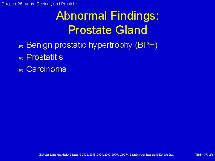 Chapter 25: Anus, Rectum, and Prostate Abnormal Findings: Prostate Gland Benign prostatic hypertrophy (BPH) Chapter 25: Anus, Rectum, and Prostate Abnormal Findings: Prostate Gland Benign prostatic hypertrophy (BPH)
